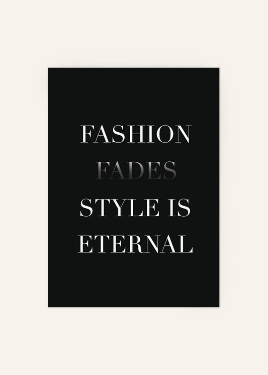 Fashion Fades Style Is Eternal Poster