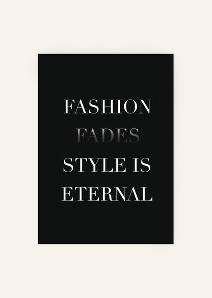 Fashion Fades Style Is Eternal Poster